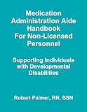 Medication Administration Aide Handbook For Non-Licensed Personnel Supporting Individuals with Developmental Disabilities