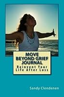 Move Beyond Grief Journal: Reinvent Your Life After Loss 1470117088 Book Cover