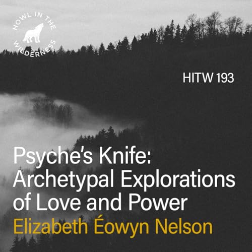 Page de couverture de Psyche’s Knife: Archetypal Explorations of Love and Power | Elizabeth Éowyn Nelson | HITW 193