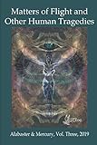Matters of Flight and Other Human Tragedies: Alabaster & Mercury, Vol. 3