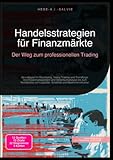 Handelsstrategien für Finanzmärkte: Der Weg zum professionellen Trading: Grundlagen für Daytrading, Swing Trading und Trendfolge: Von Risikomanagement ... Volatilität und Marktmikrostruktur.