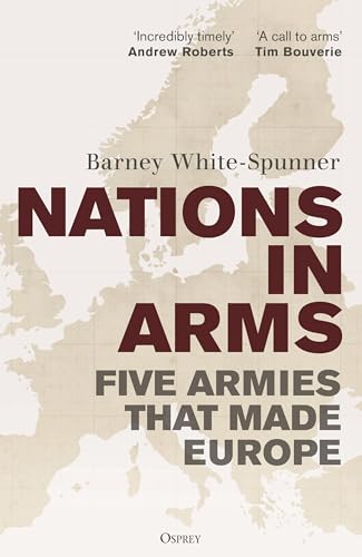 Nations in Arms: Five Armies That Made Europe