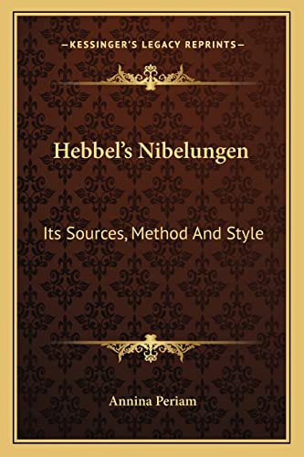 Hebbel's Nibelungen: Its Sources, Method And Style