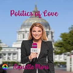 Politics of Love Audiobook By Annette Mori cover art