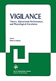 Vigilance: Theory, Operational Performance, and Physiological Correlates (Nato Conference Series, 3)