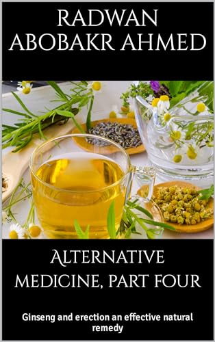 Alternative medicine, part four: Learn about the best erection treatment using the effective natural ginseng herb