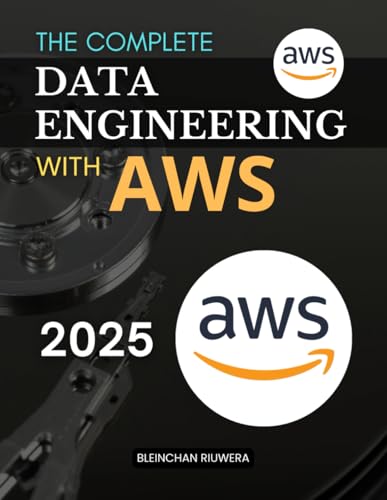The Complete Data Engineering with AWS Guide: Master Cloud Based Data Engineering with Scalable Pipelines Real Time Processing Secure Storage and Analytics Using the Most Powerful Cloud Platform
