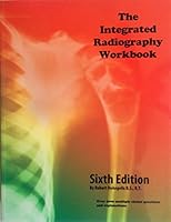 The Integrated Radiography Workbook 6th Sixth Edition By Robert DeAngelis B.S., R.T. 0943589290 Book Cover