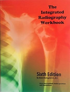Paperback The Integrated Radiography Workbook 6th Sixth Edition By Robert DeAngelis B.S., R.T. Book