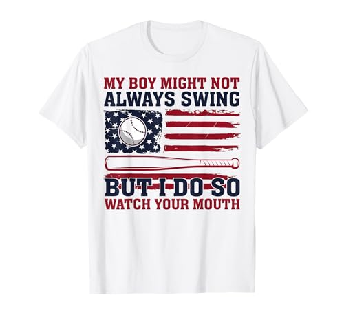 My Boy Might Not Always Swing But I Do So Watch Your Mouth T-Shirt