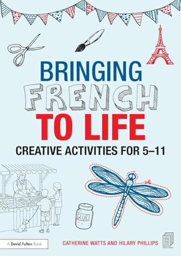 Bringing French to Life: Creative activities for 5-11 (Bringing Languages to Life)