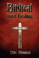 Biblical Inner Healing 0991565754 Book Cover