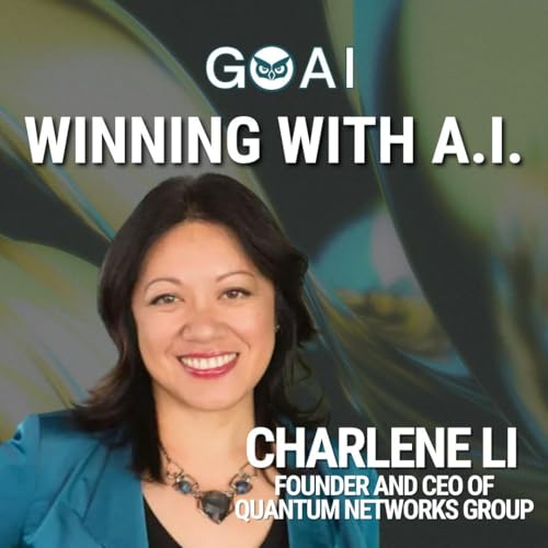 Winning with A.I. with Charlene Li, founder and CEO of Quantum Networks Group