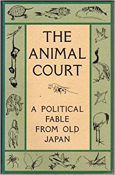 The Animal Court: A Political Fable from Old Japan