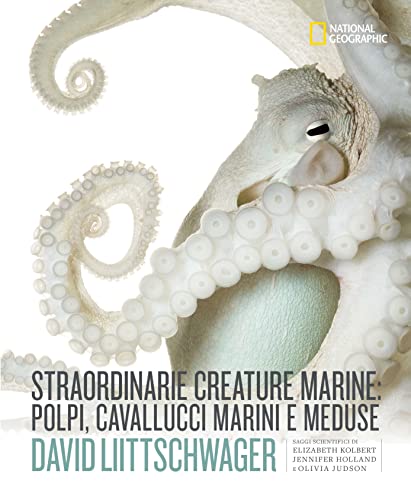 Straordinarie creature marine: polpi, cavallucci marini e meduse. Ediz. illustrat