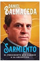 Sarmiento: El presidente que cambió a la Argentina 9500768755 Book Cover
