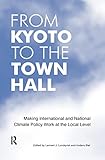 From Kyoto to the Town Hall: Making International and National Climate Policy Work at the Local Level - Herausgeber: Lennart J. Lundqvist 