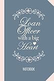 Loan Officer with a Big Heart: 6x9 Notebook for Mortgage Loan Officer Gifts, Great as Thank You Gift idea for Men & Women, Retirement or Birthday gifts