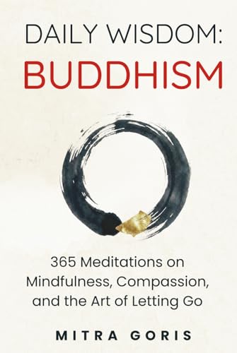 Daily Wisdom: Buddhism: 365 Meditations On Mindfulness, Compassion, And The Art Of Letting Go