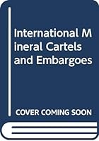 International Minerals Cartels and Embargoes: Policy Implications for the United States 0030443660 Book Cover