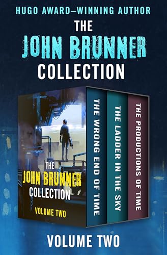 The John Brunner Collection Volume Two: The Wrong End of Time, The Ladder in the Sky, and The Productions of Time