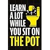 Learn A Lot While You Sit On The Pot: Fascinating Trivia and Fun Facts About Science, History, Sports, Pop Culture, Technology, Mind Puzzles, and So Much More!
