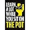 Learn A Lot While You Sit On The Pot: Fascinating Trivia and Fun Facts About Science, History, Sports, Pop Culture, Technology, Mind Puzzles, and So Much More!
