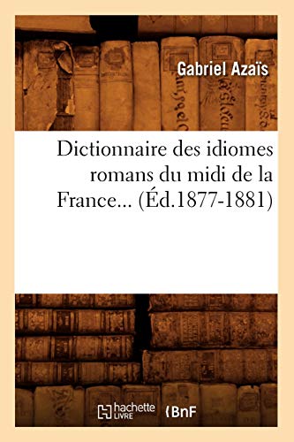 Dictionnaire des idiomes romans du midi de la France. Tome 3 (Éd.1877-1881) (Langues) (French Edition)