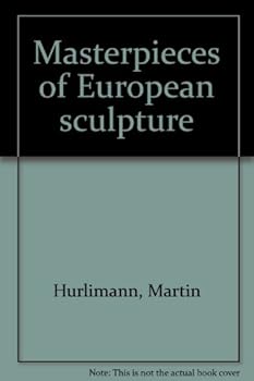 Masterpieces of European Sculpture.