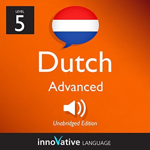 Learn Dutch - Level 5: Advanced Dutch, Volume 1: Lessons 1-25 - Innovative Language Learning LLC