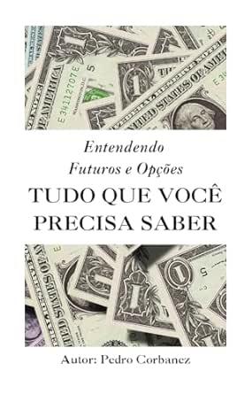 Entendendo Futuros e Opções: TUDO QUE VOCÊ PRECISA SABER