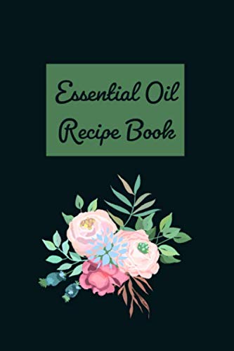 Essential Oil Recipe Book: Blank Recipe Book, Write In Pages for DIY Recipes, Blend Organizer and Blend Recipes