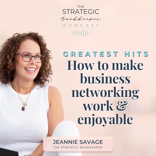 The Strategic Bookkeeper - EP156 - Greatest Hits: How to make business networking work & enjoyable