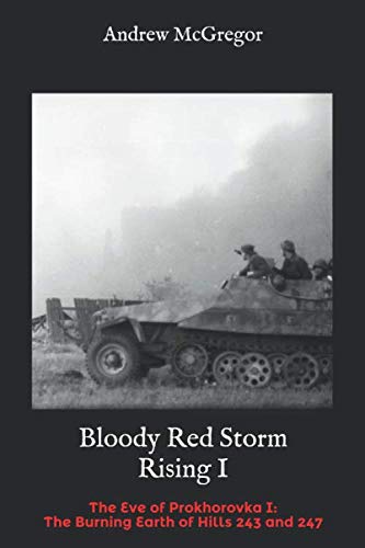 Bloody Red Storm Rising I: The Eve of Prokhorovka I: The Burning Earth of Hills 243 and 247 (Bloodied Wehrmacht)