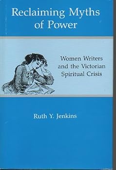 Reclaiming Myths of Power: Women Writers and the Victorian Spiritual Crisis