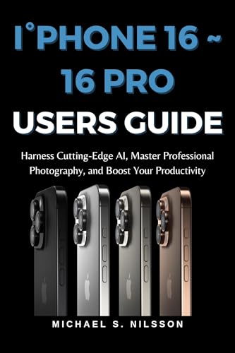 I°PHONE 16 ~ 16 PRO USER GUIDE: Unlocking the Power of Apple Intelligence: Harness Cutting-Edge AI, Master Professional Photography, and Boost Your Productivity