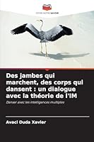 Des jambes qui marchent, des corps qui dansent : un dialogue avec la théorie de l'IM: Danser avec les intelligences multiples (French Edition) 6208740339 Book Cover