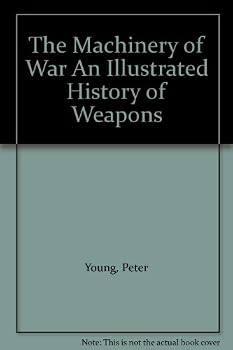 Hardcover The Machinery of War: An Illustrated History of Weapons Book