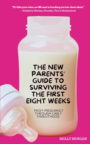 The New Parents' Guide to Surviving the First Eight Weeks: From pregnancy through those first crucial months with your newborn