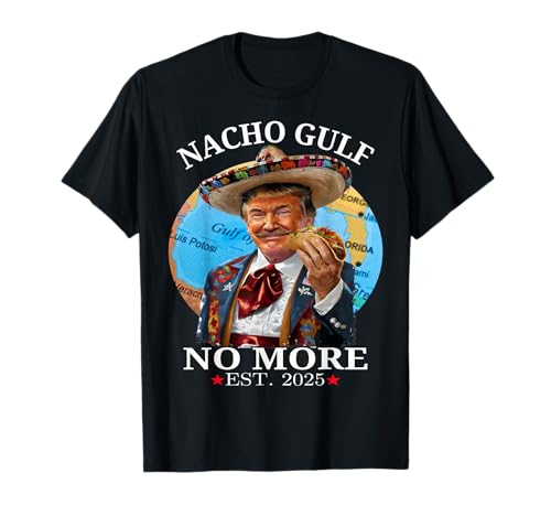 Funny Trump Nacho Gulf No More Trump Merchandise T-Shirt