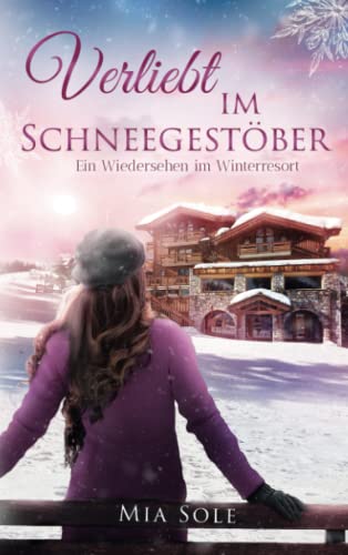 Verliebt im Schneegestöber: Ein Wiedersehen im Winterresort NEUERSCHEINUNG 2021