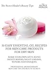  50 Easy Essential Oil Recipes for Skin Care Products for Dry Skin - Make Your Own Anti-Aging Moisturizers, Night Creams, Toners and Masques.: A ... Skin Care Tips and Beauty Secrets