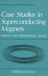 Case Studies in Superconducting Magnets: Design and Operational Issues (Selected Topics in Superconductivity)
