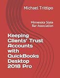 Keeping Clients’ Trust Accounts with QuickBooks Desktop 2018 Pro (MSBA IOLTA Guides)