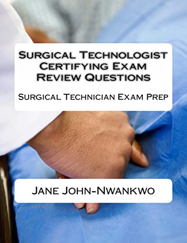 Surgical Technologist Certifying Exam Review Questions: Surgical Technician Exam Prep
