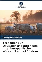 Techniken zur Ovulationsinduktion und ihre therapeutische Wirksamkeit bei Rindern (German Edition) 6206825264 Book Cover
