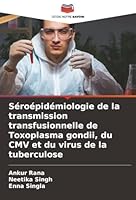 Séroépidémiologie de la transmission transfusionnelle de Toxoplasma gondii, du CMV et du virus de la tuberculose (French Edition) 6208873657 Book Cover