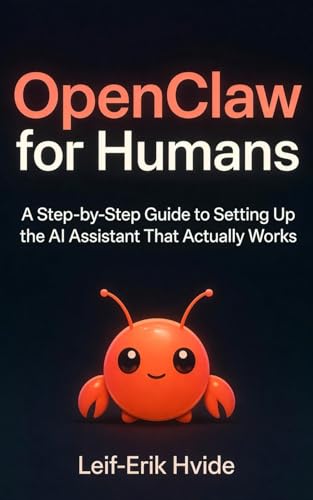 Openclaw for Humans: The Step-by-Step Guide to Setting Up the