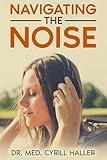 Navigating the Noise: Verstehen Sie endlich, was hinter den Geräuschen steckt - und was wirklich hilft. - Cyrill Haller 