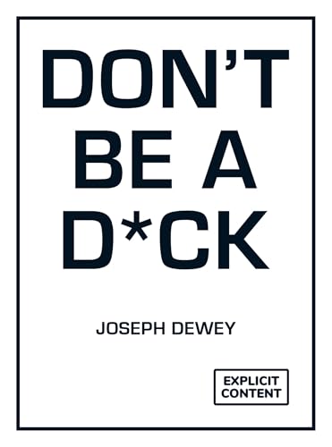 Don'T Be A D*Ck: A Self-Help Guide To Being F*Cking Awesome